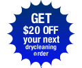 Get $20 off your next drycleaning order!